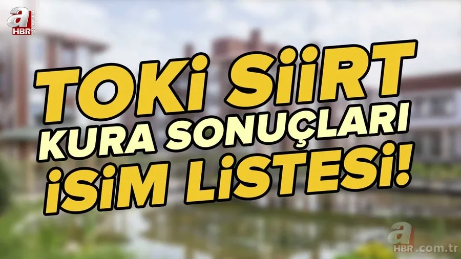 TOKİ SİİRT KURA ÇEKİMİ | TOKİ Siirt kura sonuçları isim listesi! NİHAİ ve YEDEK liste... Merkez, Baykan, Eruh, Tillo.... 2+1, 3+1 TOKİ kura çekiliş sonucu 1