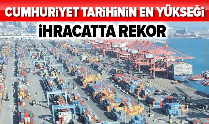 Son dakika: Cumhuriyet tarihinin en yükseği! İhracatta rekor...