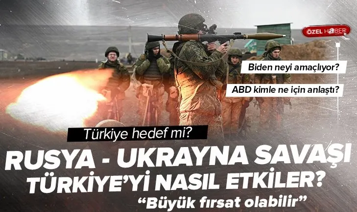 Rusya - Ukrayna savaşı Türkiye’yi nasıl etkiler?