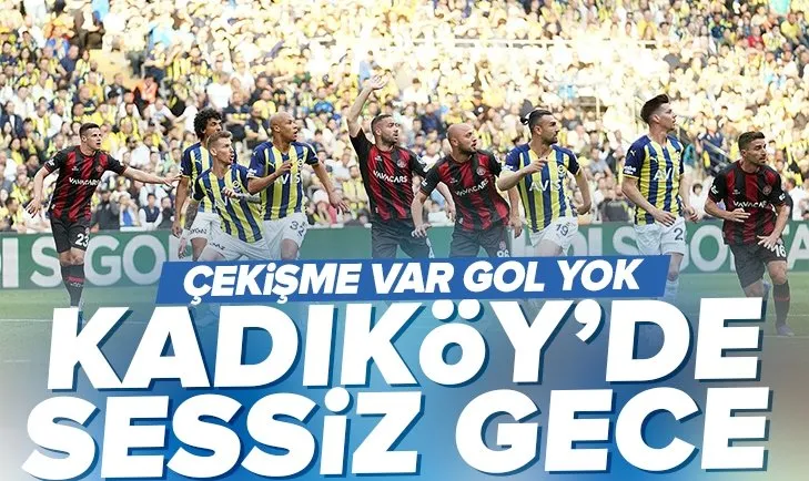 Kadıköy’de sessiz gece! Fenerbahçe - Fatih Karagümrük: 0-0 MAÇ SONUCU ÖZET