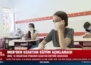 MEBten uzaktan eğitimle ilgili flaş karar!