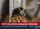 FETÖcülerden Ramazan vurgunu