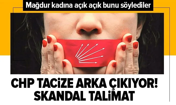 CHP’den tacize uğrayan kadına skandal talimat!