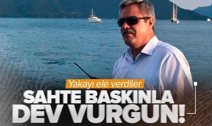 Sahte baskınla dev vurgun! Özel ekip kuruldu yakayı ele verdiler