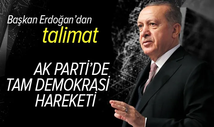 Başkan Recep Tayyip Erdoğan'dan talimat! AK Parti’de tam demokrasi hareketi