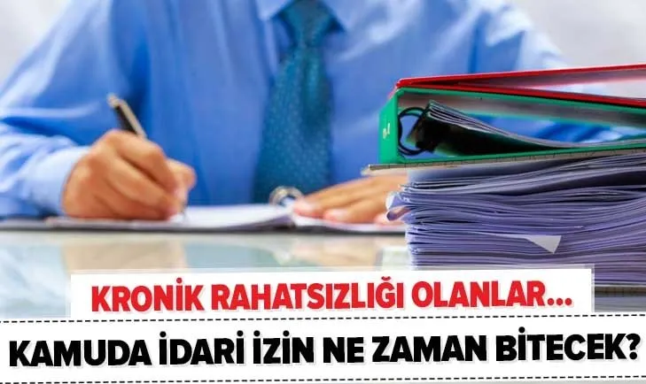 Kronik rahatsızlığı olanlar ne zaman işe başlayacak? Kamuda idari izin ne zaman bitecek? İşte son durum...