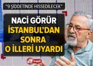Naci Görür İstanbul’dan sonra o illeri de uyardı!