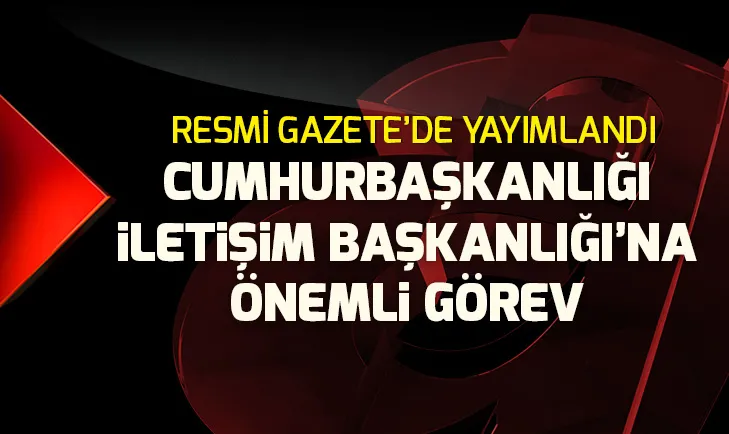 Cumhurbaşkanlığı İletişim Başkanlığına önemli görev