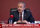 Şentop’tan teröristle fotoğrafa tepki