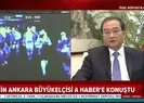 Çin Büyükelçisi A Habere konuştu