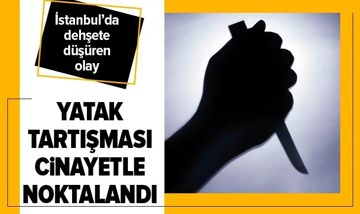 Yatak tartışması cinayetle noktalandı! Kan donduran olay...