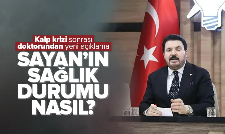 Savcı Sayanın sağlık durumu nasıl?