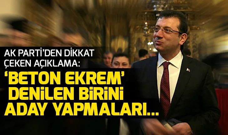 AK Partiden CHPnin İstanbul adayı Ekrem İmamoğlu ile ilgili dikkat çeken açıklama