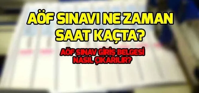 AÖF sınav giriş belgesi nasıl çıkarılır? AÖF sınavı ne zaman, saat kaçta?