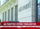 AK Parti’de vitrin yenileniyor