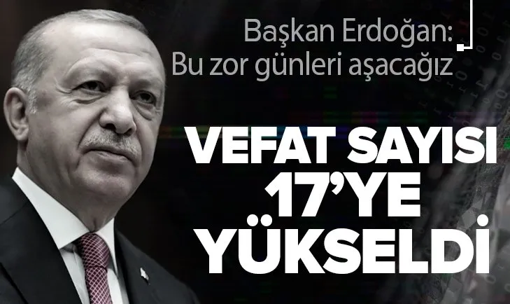 Başkan Erdoğan’dan açıklama! Vefat sayısı 17 oldu
