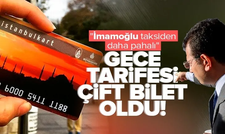 CHP’li İBB’den bir skandal karar daha! Gece tarifesi çift bilet oldu