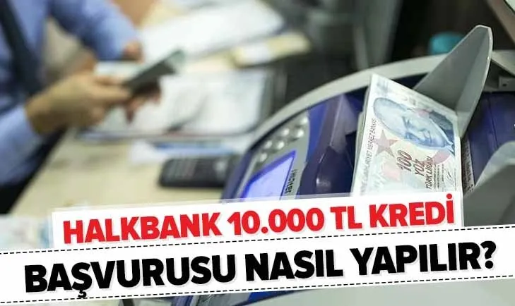 Halkbank 10.000 TL kredi başvurusu nasıl yapılır? Halkbank 6 ay ödemesiz destek kredisi ne zaman sonuçlanır?