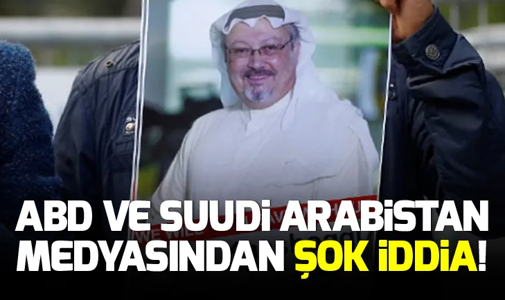 ABD ve Suudi Arabistan medyasından Kaşıkçı iddiası