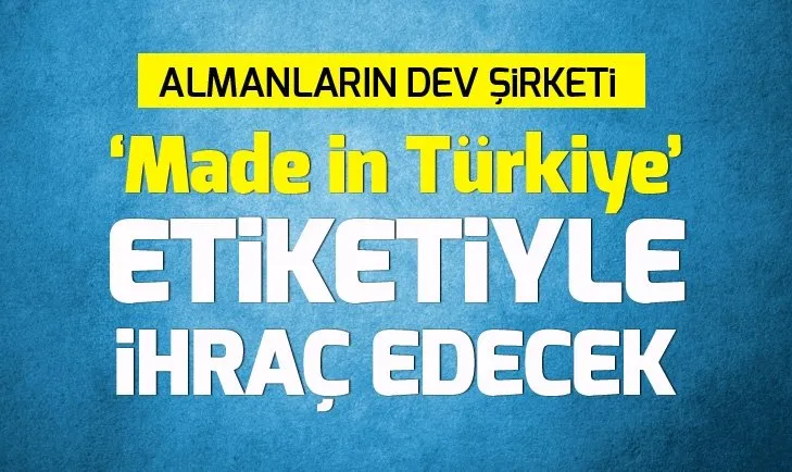 Alman şirketi 'Made in Türkiye' etiketli ürünleri ihraç edecek