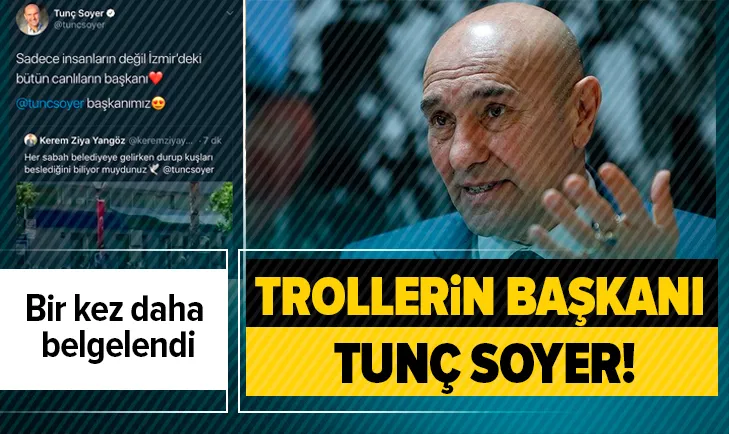Trollerin başkanı Tunç Soyer!