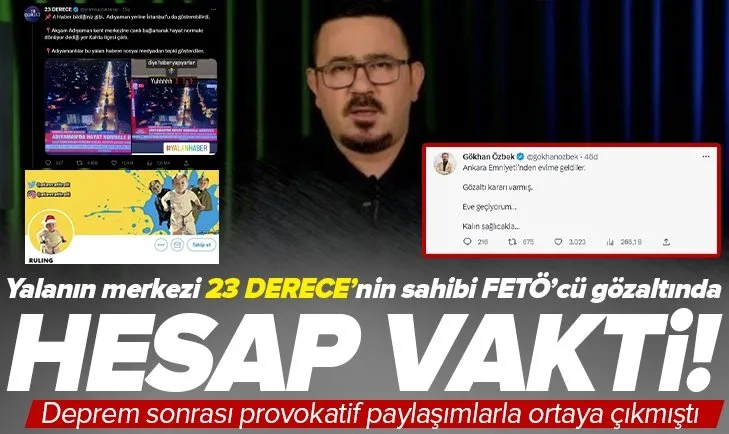 Yalan merkezi 23 derece’nin sahibi FETÖ’cü Gökhan Özbek gözaltında! Deprem sonrası provokasyonları ile gündem olan Özbek için hesap vakti