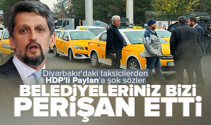 Diyarbakırda taksicilerden HDPli Garo Paylana sert tepki!