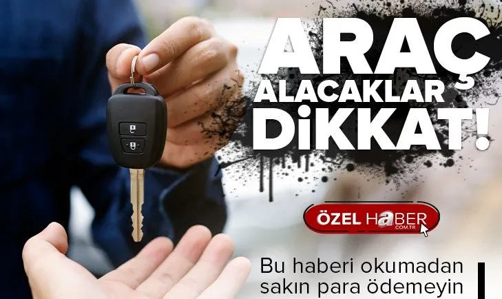Araç alırken kaparo dolandırıcılarına dikkat! Düşün fiyat oyunuyla mağdur ediyorlar