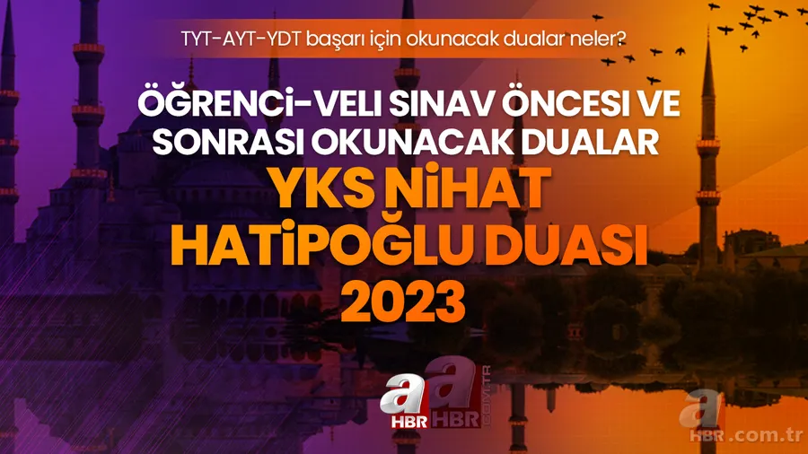YKS SINAV DUASI 2023 | Öğrenci-veliler sınav öncesi ve sonrası okunacak dualar! Nihat Hatipoğlu TYT-AYT-YDT başarı için okunacak dualar neler? 1