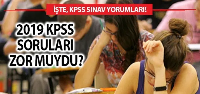 2019 KPSS sınav yorumları ve yanıtı merak edilen sorular! KPSS soruları zor muydu kolay mıydı?