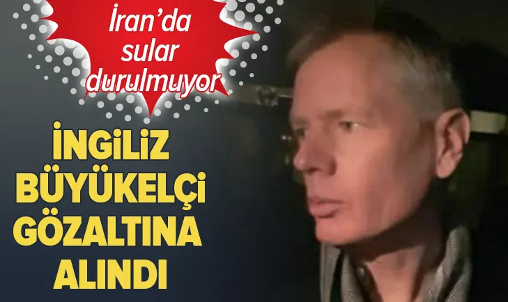 İngilterenin İran Büyükelçisi gözaltına alındı