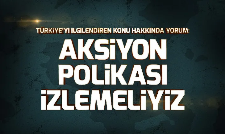 Türkiye Karadeniz ve Akdenize aksiyonel bir politika izlemek zorunda