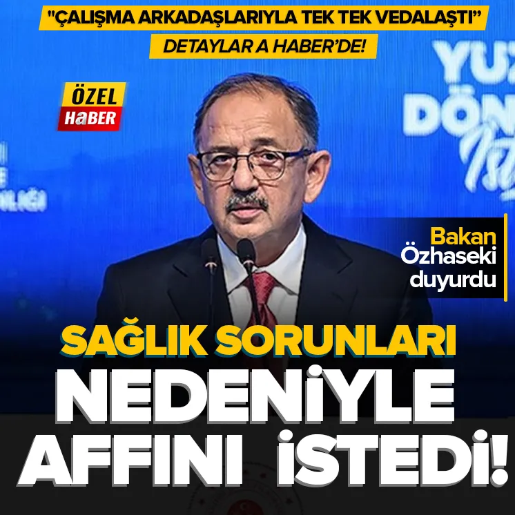 Bakan Özhaseki görevden affını istedi