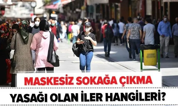 Maskesiz Sokaga Cikma Yasagi Olan Iller Hangileri Istanbul Ankara Bursa Da Maske Takma Zorunlulugu Var Mi