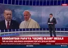 Başkan Erdoğandan Papa’ya mesaj