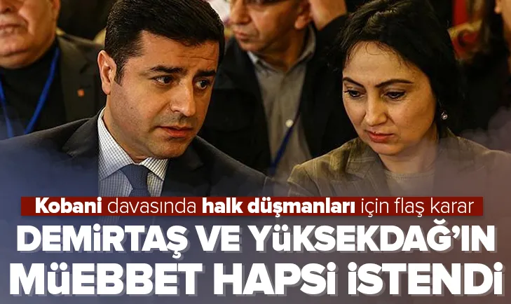 Demirtaş ve Yüksekdağ’ın müebbet hapsi istendi