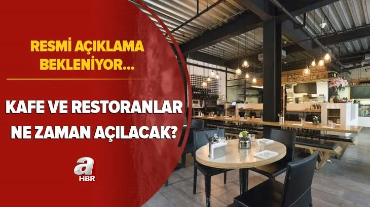 Resmi açıklama bekleniyor! Kafeler, restoranlar ve internet kafeler ne zaman açılacak? Yasaklar...