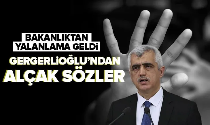 HDP’li Gergerlioğlu’nun alçak iddialarına bakanlıktan yalanlama geldi