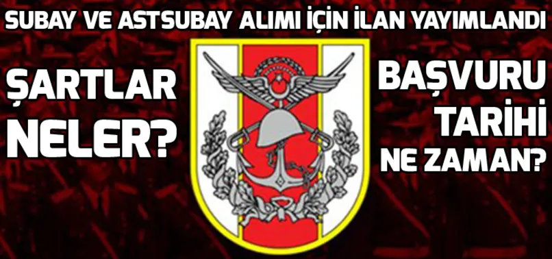 Subay ve Astsubay alımı için TSK ilan yayımladı! Subay ve Astsubay olabilmek için şartlar neler? Subay ve Astsubay alımı için başvurular ne zaman?