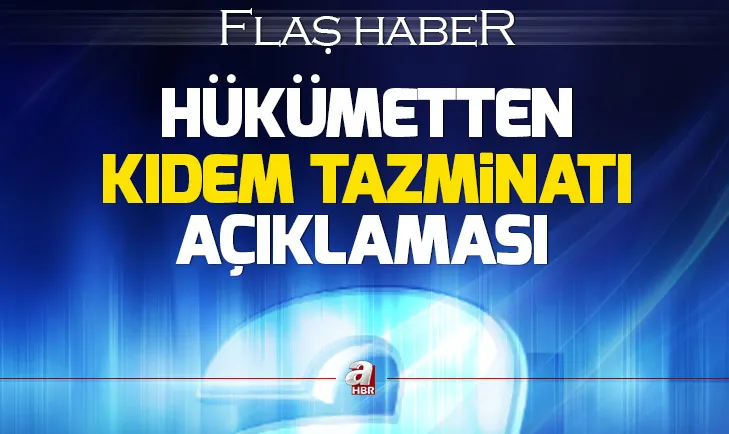 Hükümetten kıdem tazminatı açıklaması