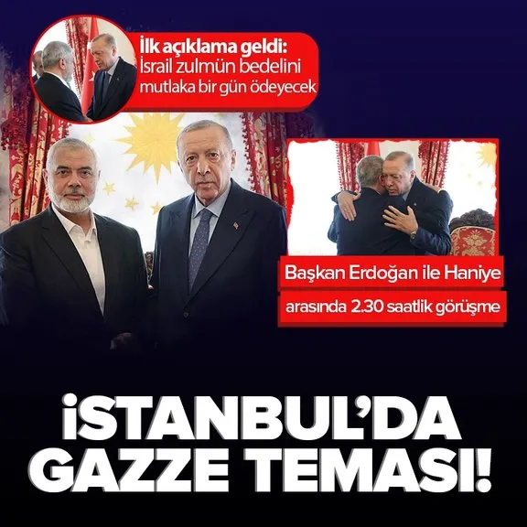 İstanbul’da Gazze diplomasisi! Başkan Erdoğan Hamas lideri Haniye görüşmesi sona erdi
