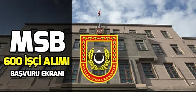 MSB 600 işçi alımı başvurusu nasıl yapılır? MSB personel alım şartları neler? İlkokul mezunları başvurabilir mi?