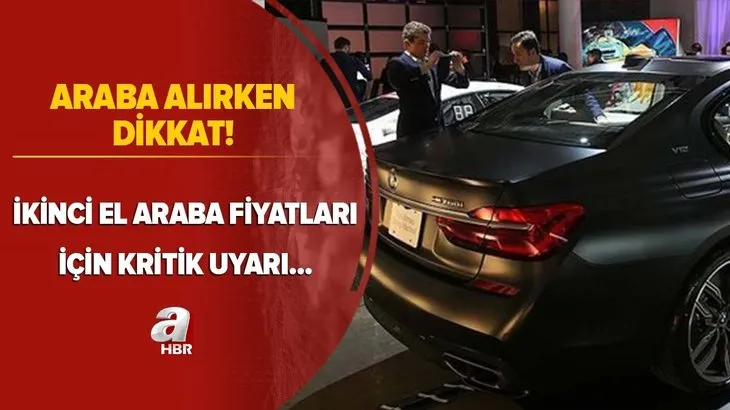 Tuzağa düşmeyin İkinci el araba fiyatları için kritik uyarı! Araba alırken dikkat...