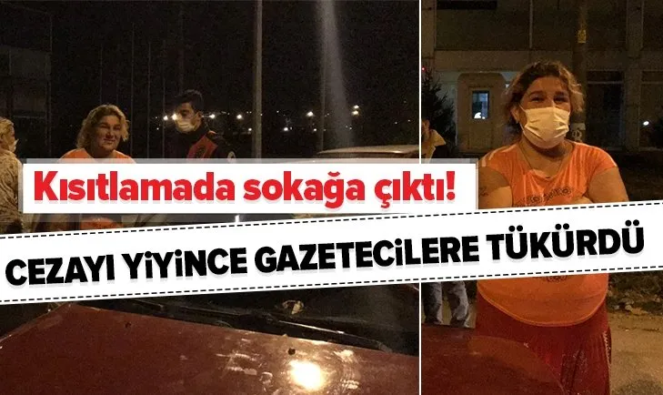 Kısıtlamada sokağa çıktı! Cezayı yiyince gazetecilere tükürdü