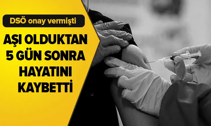 Aşı olduktan 5 gün sonra öldü!