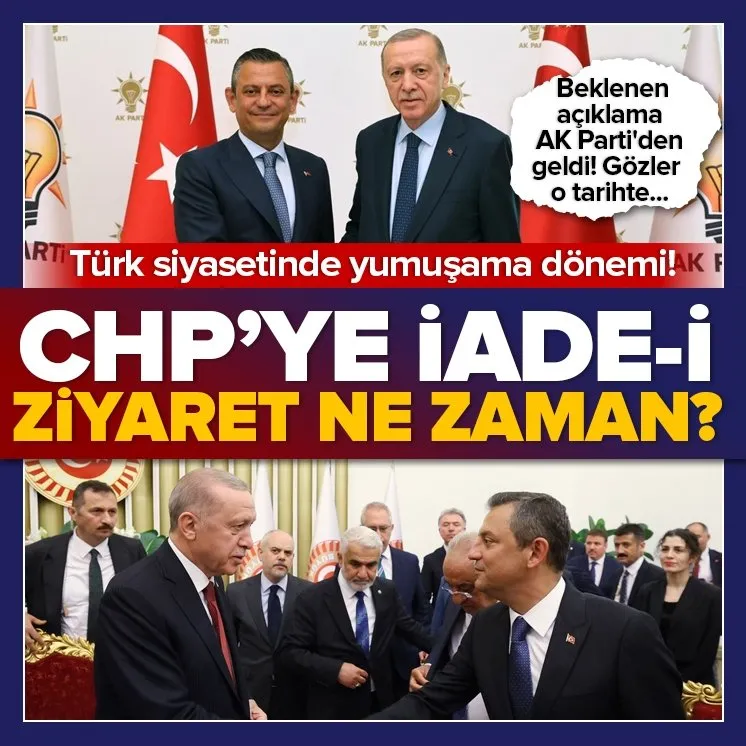 Başkan Erdoğan’ın CHP’ye iade-i ziyareti ne zaman?
