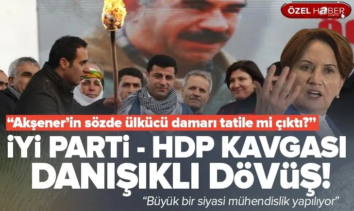 İYİ Parti ile HDP kavgası danışıklı dövüş!