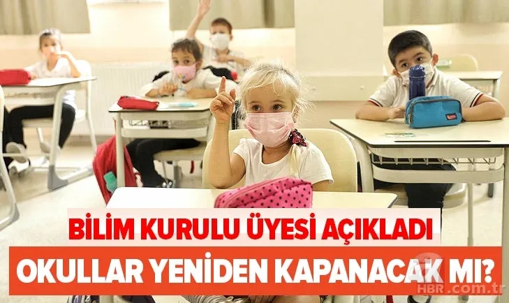Okullar yeniden kapanacak mı? Bilim Kurulu üyesinden son dakika açıklaması! Yüz yüze eğitim iptal mi olacak? 1