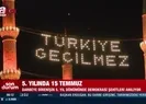 15 Temmuzun 5. yılında yurdun dört bir yanında selalar yükseldi