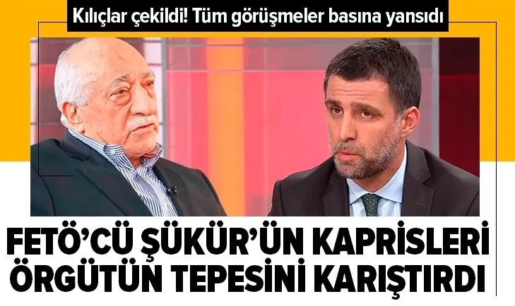 FETÖ’cü Hakan Şükür’ün kaprisleri örgütün tepesini karıştırdı